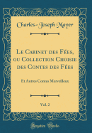 Le Cabinet Des Fes, Ou Collection Choisie Des Contes Des Fes, Vol. 2: Et Autres Contes Merveilleux (Classic Reprint)