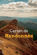 Le Carnet de Randonne: Enregistrez toutes vos randonnes - Cadeaux pour les randonneurs et les amateurs de sports de plein air