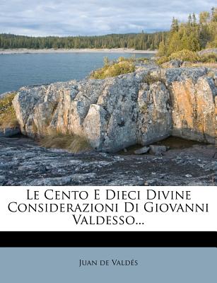 Le cento e dieci divine considerazioni di Giovanni Valdesso - Valdes, Juan de