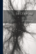 Le Cerveau: L'ame Et Les Facults...