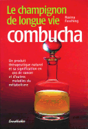 Le Champignon de Longue Vie Combucha: Un Produit Therapeutique Naturel Et Son Utilisation En Cas de Cancer Et Autres Maladies Du Metabol