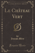 Le Chateau Vert (Classic Reprint)