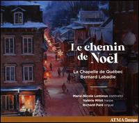 Le Chemin de Nol - Bernard Labadie (vocals); La Chapelle de Quebec; Marie-Nicole Lemieux (contralto); Richard Pare (organ);...