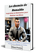 Le Chemin de Ronaldo: Inspiration et Motivation pour R?aliser vos R?ves