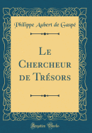 Le Chercheur de Tr?sors (Classic Reprint)