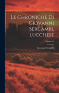 Le Chroniche Di Giovanni Sercambi, Lucchese; Volume 19