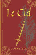 Le Cid: De Corneille, texte intgral avec biographie de l'auteur