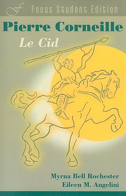 Le Cid - Corneille, Pierre, and Angelini, Eileen M (Editor), and Rochester, Myrna Bell (Editor)