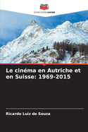 Le cin?ma en Autriche et en Suisse: 1969-2015