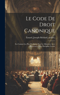 Le Code De Droit Canonique: Ses Canons Les Plus Pratiques Pour Le Ministre Avec Rfrences  La Discipline Locale