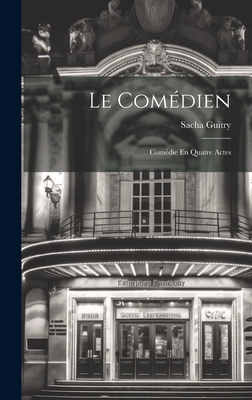 Le Comedien: Comedie En Quatre Actes - Guitry, Sacha