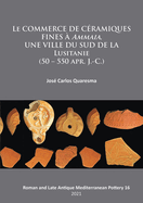Le commerce de cramiques fines  ammaia, une ville du sud de la Lusitanie (50 - 550 apr. J.-c.)
