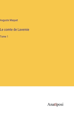 Le comte de Lavernie: Tome 1 - Maquet, Auguste