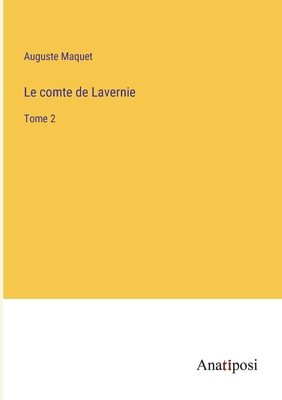 Le comte de Lavernie: Tome 2 - Maquet, Auguste