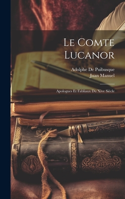 Le Comte Lucanor: Apologues Et Fabliaux Du Xive Siecle - Manuel, Juan, and De Puibusque, Adolphe