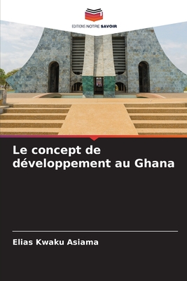 Le concept de d?veloppement au Ghana - Asiama, Elias Kwaku