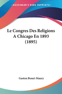 Le Congres Des Religions A Chicago En 1893 (1895)