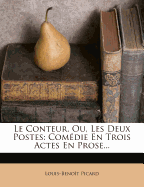 Le Conteur, Ou, Les Deux Postes: Com Die En Trois Actes En Prose...