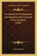 Le Contrat de Participation Aux Benefices Son Caractere Et Ses Resultats (1889)