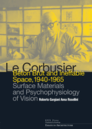 Le Corbusier: Beton Brut and Ineffable Space (1940 - 1965): Surface Materials and Psychophysiology of Vision