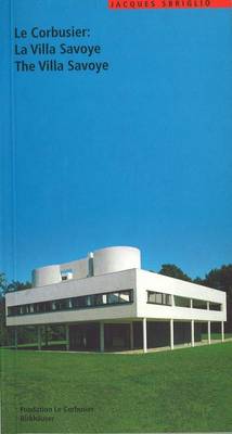 Le Corbusier: The Villa Savoye - Sbriglio, Jacques, and Sbriglio, Jaques