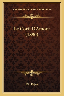 Le Corti D'Amore (1890) - Rajna, Pio