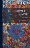 Le Costume En Egypte: Du Iiie Au Xiiie Siecle