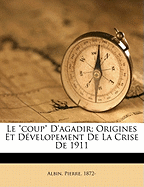 Le "coup" d'Agadir; origines et d?velopement de la crise de 1911