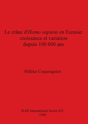 Le crne d'Homo sapiens en Eurasie - croissance et variation depuis 100 000 ans - Coqueugniot, Hlne