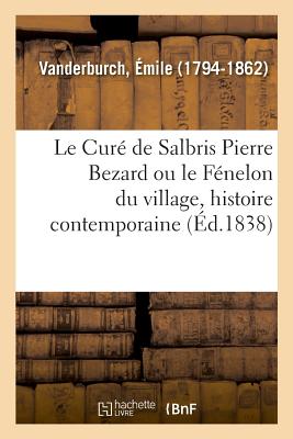 Le Cur? de Salbris Pierre Bezard Ou Le F?nelon Du Village, Histoire Contemporaine - Vanderburch, ?mile