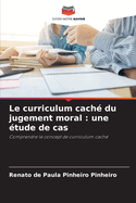 Le curriculum cach du jugement moral: une tude de cas