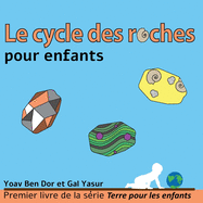 Le cycle des roches pour enfants: The rock cycle for toddlers (French edition)