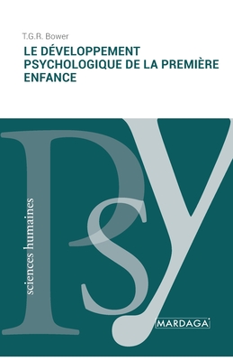 Le d?veloppement psychologique de la premi?re enfance - Bower, T G R