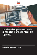 Le d?veloppement web simplifi?: L'essentiel de Django