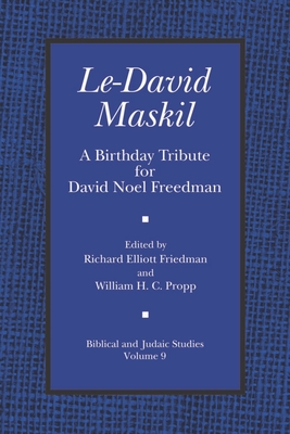 Le-David Maskil: A Birthday Tribute for David Noel Freedman - Friedman, Richard Elliot (Editor), and Propp, William H C (Editor)