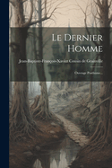 Le Dernier Homme: Ouvrage Posthume...