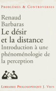 Le Desir Et La Distance: Introduction a Une Phenomenologie de La Perception