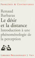 Le Desir Et La Distance: Introduction a Une Phenomenologie de la Perception