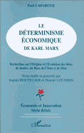 Le Determinisme Economique de Karl Marx: Recherches Sur L'Origine Et L'Evolution Des Idees de Justice, Du Bien, de L'Ame Et de Dieu