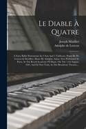 Le Diable ? Quatre: A Fairy Ballet Pantomime in 2 Acts and 5 Tableaux. Poem by de Leuven & Mazillier. Music by Adolphe Adam. First Performed in Paris, at the Royal Academy of Music, on the 11th August, 1845, and in New York, at the Broadway Theatre, ...