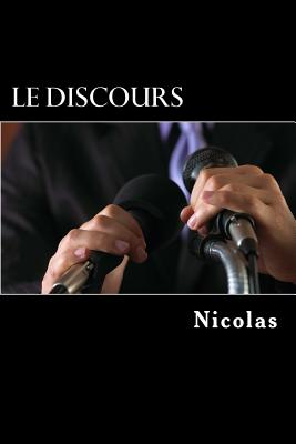 Le discours: Preparer, ecrire et lire un discours de facon efficace - Nicolas