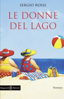 Le donne del lago: Un libro da leggere assolutamente, uno dei romanzi pi? venduti - Rossi, Sergio