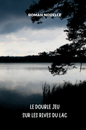 Le Double Jeu sur les Rives du Lac: Roman Policier entre V?rit?s Cach?es et Psychologie Noire