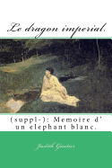 Le dragon imperial.: (suppl-): Memoire d' un elephant blanc.