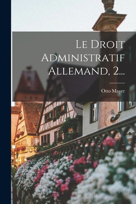 Le Droit Administratif Allemand, 2... - Mayer, Otto