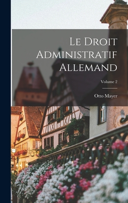 Le Droit Administratif Allemand; Volume 2 - Mayer, Otto