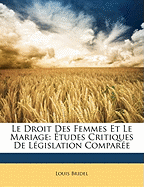 Le Droit Des Femmes Et Le Mariage: Etudes Critiques de Legislation Comparee