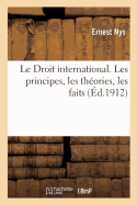 Le Droit International. Les Principes, Les Thories, Les Faits