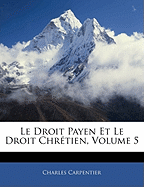 Le Droit Payen Et Le Droit Chr?tien, Volume 5