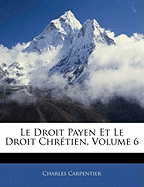 Le Droit Payen Et Le Droit Chr?tien, Volume 6